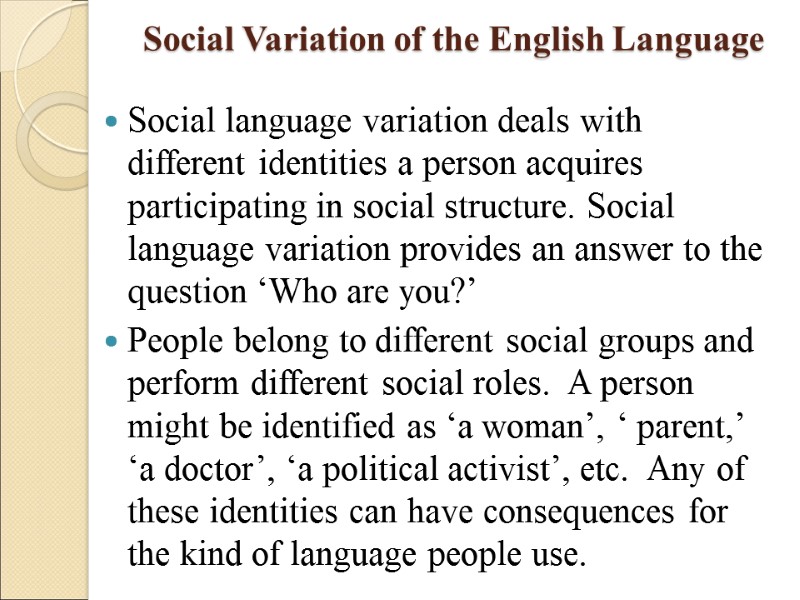 Social Variation of the English Language Social language variation deals with different identities a